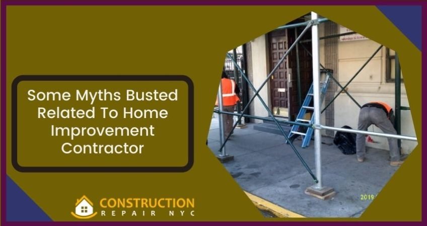 Some Myths Busted Related To Home Improvement Contractor