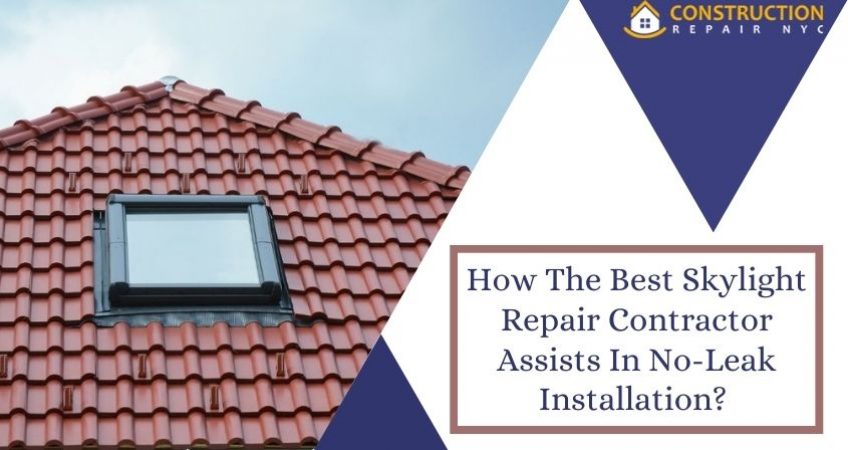 How The Best Skylight Repair Contractor Assists In No-Leak Installation