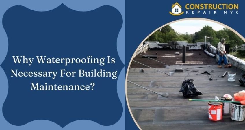 Why Waterproofing Is Necessary For Building Maintenance
